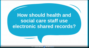 Speechbubble says How should health and social care staff use electronic shared records?