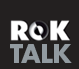 ROKTALK ROKTALK
